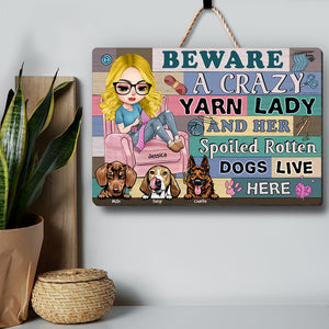 Personalized Gifts For Knitting Dog Mom Wood Sign, Crazy Yarn Lady & Her Spoiled Rotten Dogs 03qhqn260724hh - Wood Sign - GoDuckee