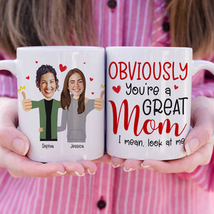 Custom Photo Funny Gifts For Mom Obviously You're A Great Mom, I Mean Look At Me Coffee Mug - Coffee Mugs - GoDuckee