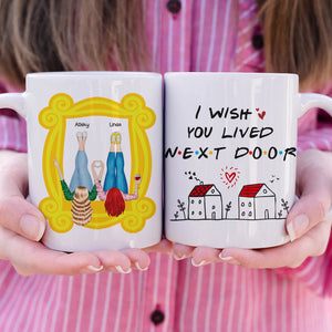 I Wish You Lived Next Door, Personalized Mug, Gifts For Friend - Coffee Mug - GoDuckee