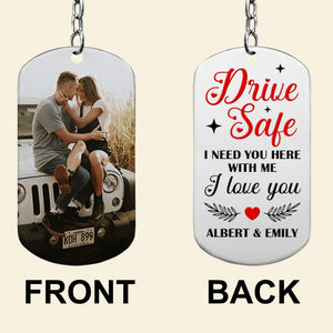 Couple I Love You, Personalized Stainless Steel Keychain With Upload Image, Drive Safe I Need You - Keychains - GoDuckee