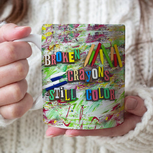 Broken Crayons Still Color-Positive Inspirational Coffee Mug, Broken Crayons Mug - Coffee Mug - GoDuckee