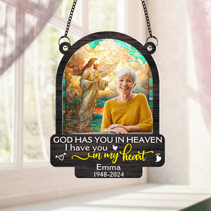 Personalized Memorial Suncatcher, Custom Photo 01HUPU290724 God Has You In Heaven I Have You In My Heart - Ornament - GoDuckee