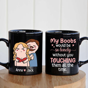 My Boobs Would Be So Lonely Black Mug - 05nttn200323tm - Coffee Mug - GoDuckee