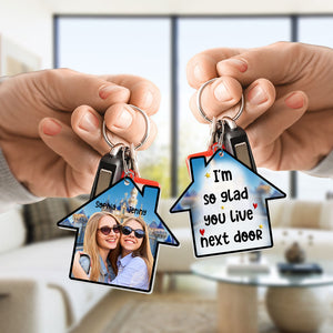 I'm So Glad You Live Next Door Personalized Keychain, Gift For Friends-2OHPO270623 - Keychains - GoDuckee