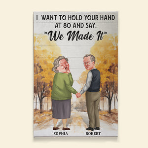 I Want To Hold Your Hand At 80 And Say "We Made It"-Personalized Canvas Print- Gift For Him/ Gift For Her- Old Couple Poster-Canvas Prints - Poster & Canvas - GoDuckee