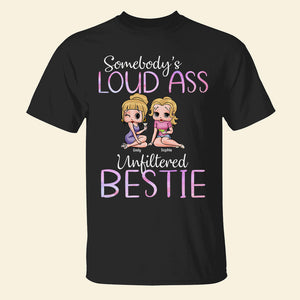 Somebody's Loud Ass Unfiltered Bestie-Personalized Shirt-Gift For Friends- Friends Shirt-05qhqn270723hh - Shirts - GoDuckee