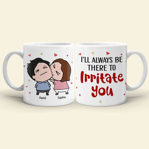 Always Be There Irritate You - Personalized Mug- Gifts For Couple - Coffee Mug - GoDuckee