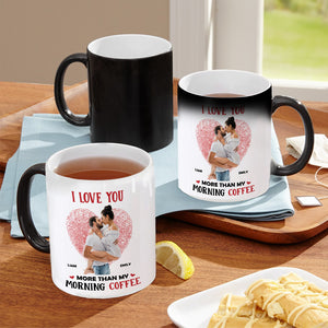 Love You More Than My Morning Coffee, Personalized Magic Mug, Upload Photo Mug For Lovers - Magic Mug - GoDuckee