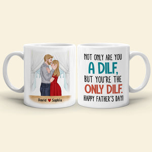 Not Only Are You A Dilf, Personalized Mug, Father's Gift For Husband - Coffee Mug - GoDuckee