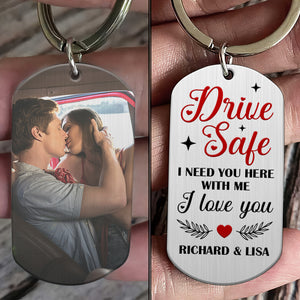 I Need You Here With Me, Personalized Stainless Steel Keychain With Upload Image, Drive Safe I Love You - Keychains - GoDuckee