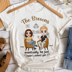 He Just Haven't Asked Yet Personalized Funny Shirt Gift For Couple - Shirts - GoDuckee