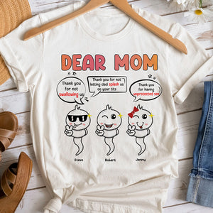 Dear Mom Thanks For Not Swallowing Personalized Funny Sperms Shirt Gift For Mom - Shirts - GoDuckee
