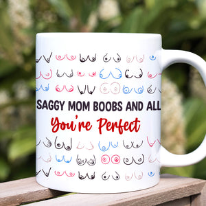 Gifts For Mom Coffee Mug Saggy Mom Boobs And All You're Perfect Mother's Day Gifts - Coffee Mugs - GoDuckee