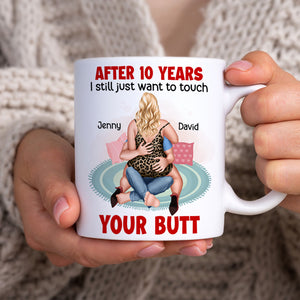 Personalized Gifts For Her Coffee Mug I Still Just Want To Touch Your Butt - Coffee Mug - GoDuckee