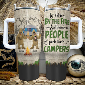 Personalized Gifts For Friends Tumbler Let's Drink By The Fire And Watch People Park Their Campers - Tumbler Cups - GoDuckee