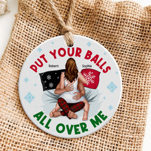 Put Your Balls All Over Me- Personalized Ornament - Ceramic Circle Ornament-Gift For Him/ Gift For Her- Christmas Gifts- Sexy Couple Ornament - Ornament - GoDuckee