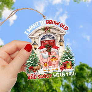 I Want To Grow Old And Saggy With You-Personalized Acrylic Ornament- Gift For Him/ Gift For Her- Christmas Gift- Couple Ornament - Ornament - GoDuckee