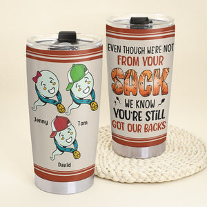 Dad, We Know You're Still Got Our Backs, Personalized Tumbler, Gift For Dad, 04OHTN130523 - Tumbler Cup - GoDuckee