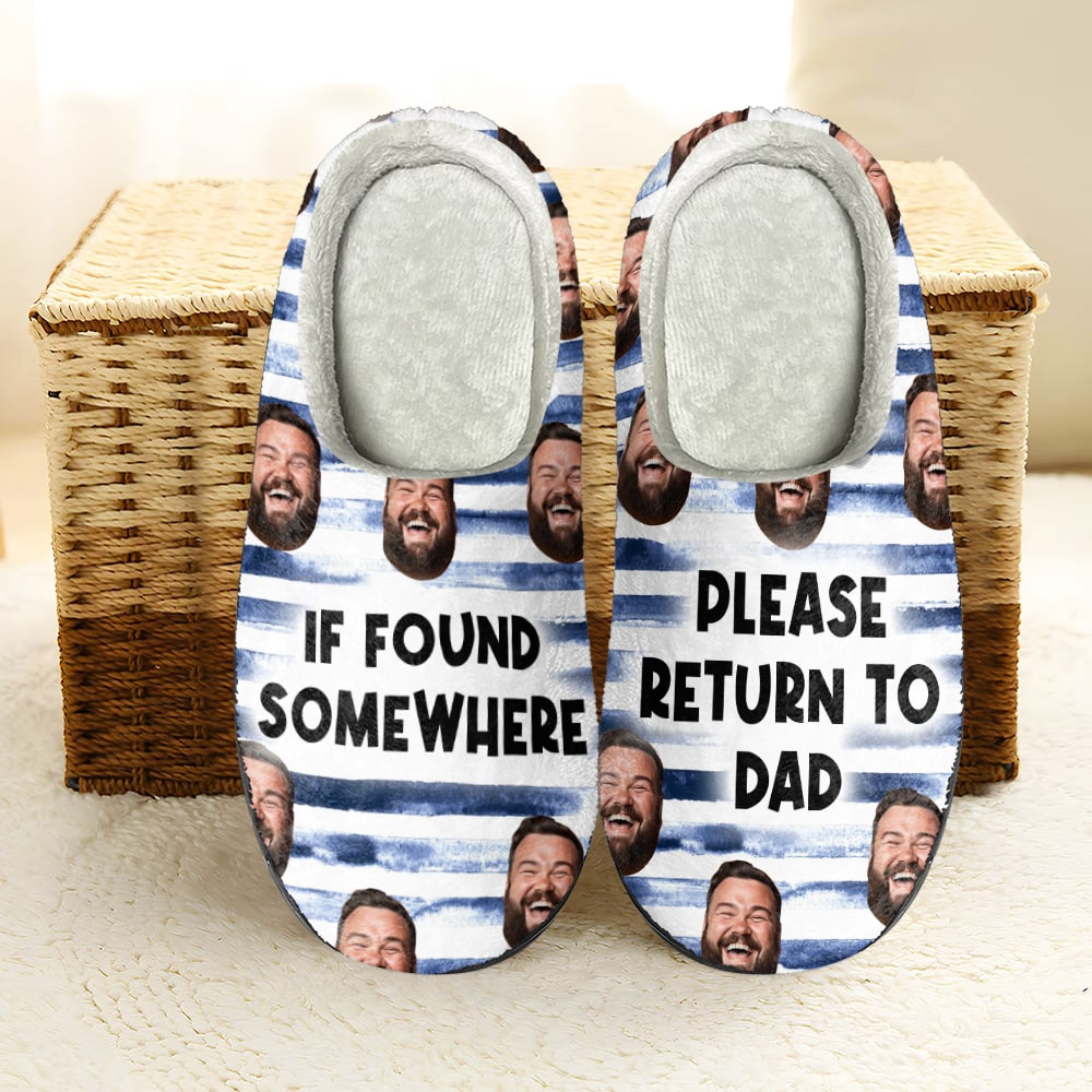 Dad, If Found Somewhere, Please Return To Dad, Custom Photo Home Slippers, Gift For Dad, 02QHPO191223 - Shoes - GoDuckee