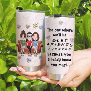 Friend, We'll Be Best Friends Forever Because You Already Know Too Much, Personalized Tumbler, Friend Gifts - Tumbler Cup - GoDuckee