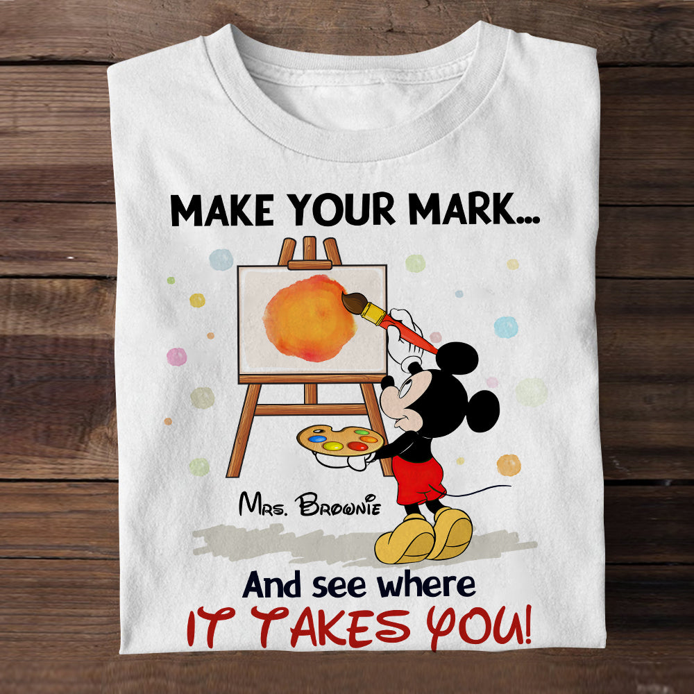 Make Your Mark And See Where It Takes You, Gift For Teacher, Personalized Shirt, Dotting Mouse Teacher Shirt, Back To School Gift 04NAHN070823 - Shirts - GoDuckee