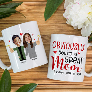 Custom Photo Funny Gifts For Mom Obviously You're A Great Mom, I Mean Look At Me Coffee Mug - Coffee Mugs - GoDuckee