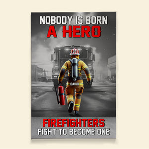 Personalized Gifts For Firefighters Canvas Print 01ohtn311224 Nobody Is Born A Hero Firefighters Fight To Become One - Poster & Canvas - GoDuckee