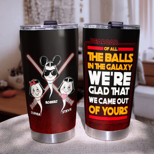 We're Glad We Came Out Of Your Ball Personalized Funny Galaxy Sperm Tumbler Cup Gift For Dad 01DNPO140423 - Tumbler Cup - GoDuckee