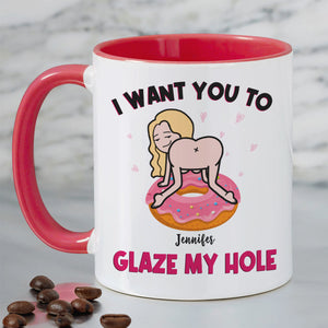 I Want You To Glaze My Hole, Gift For Couple, Personalized Mug, Naughty Couple Mug, Couple Gift - Coffee Mug - GoDuckee