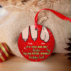 It's You And Me, Babe, Couple Gift, Personalized Ceramic Ornament, Saggy Funny Couple Ornament, Christmas Gift 03OHHN210823 - Ornament - GoDuckee