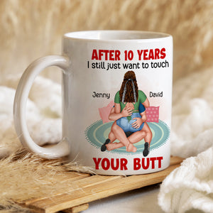Personalized Gifts For Her Coffee Mug I Still Just Want To Touch Your Butt - Coffee Mug - GoDuckee