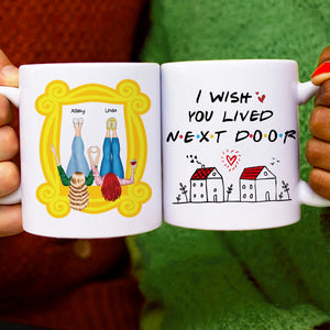 I Wish You Lived Next Door, Personalized Mug, Gifts For Friend - Coffee Mug - GoDuckee