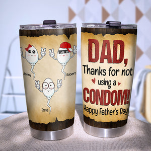 Dad Thanks For Not Using Condom Personalized Tumbler Cup, Gift For Father's Day - Tumbler Cup - GoDuckee