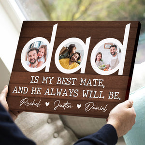 Dad Is My Best Mate And He Always Will Be, Personalized Canvas Print Upload Photo, Gift For Dad - Poster & Canvas - GoDuckee