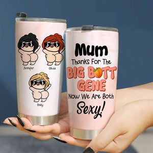 Personalized Gifts For Mum Tumbler Thanks For The Big Butt Gene 01OHHN010324 - Tumbler Cups - GoDuckee