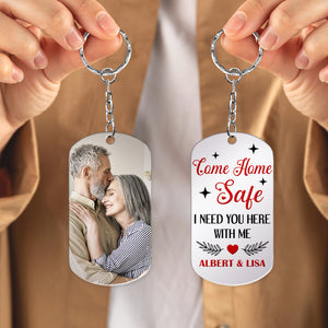 Come Home Safe I Need You Here With Me-Custom Photo Stainless Steel Keychain- Gift For Him/ Gift For Her- Couple Stainless Steel Keychain - Keychains - GoDuckee