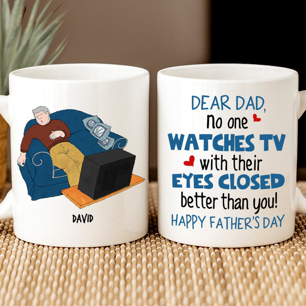 Personalized Gifts For Dad Coffee Mug Dear Dad, No One Watches TV With Their Eyes Closed Better Than You - Coffee Mugs - GoDuckee