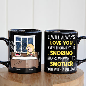 I'll Always Love You Even Though Your Snoring Personalized Coffee Mug- Gift For Couple- Funny Couple Black Mug - Coffee Mug - GoDuckee