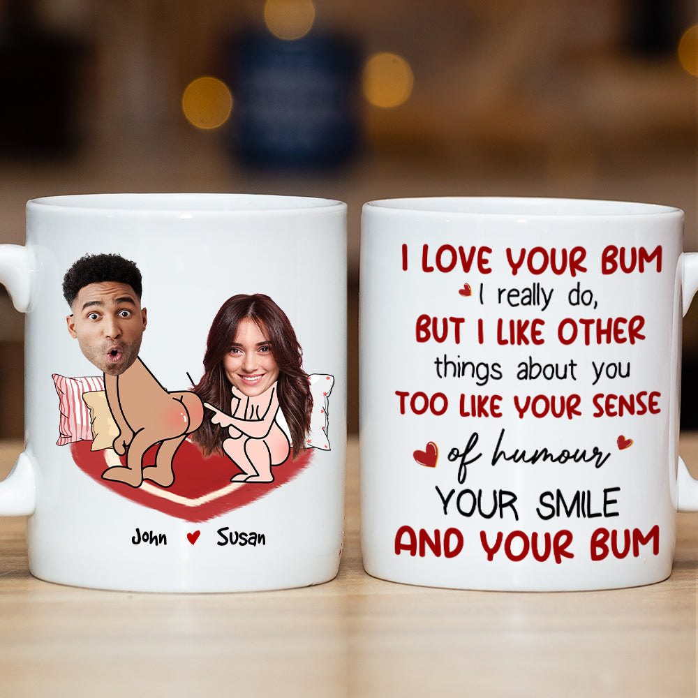 I Love Your Bum, Couple Gift, Personalized Mug, Funny Custom Photo Couple Mug - Coffee Mug - GoDuckee