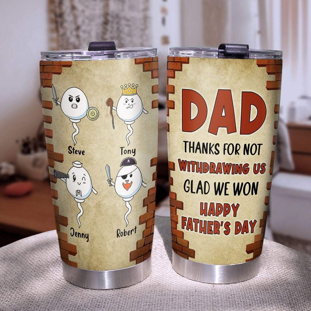 Dad Thanks For Not Withdrawing Us Personalized Tumbler, Gift For Dad, Father's Day Gift, Funny Sperms - Tumbler Cup - GoDuckee