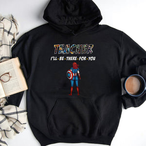 Personalized Gifts For Teacher Shirt Teacher I'll Be There For You 01OHMH270124PA - 2D Shirts - GoDuckee