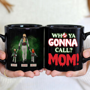 Personalized Gifts For Mom Coffee Mug Who Ya Gonna Call? Mom! 04QHHN150324 - Coffee Mugs - GoDuckee