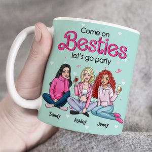 Come On Besties, Let's Go Party, Personalized Mug, Unique Gifts For Besties, 03kahn301123hh - Coffee Mug - GoDuckee
