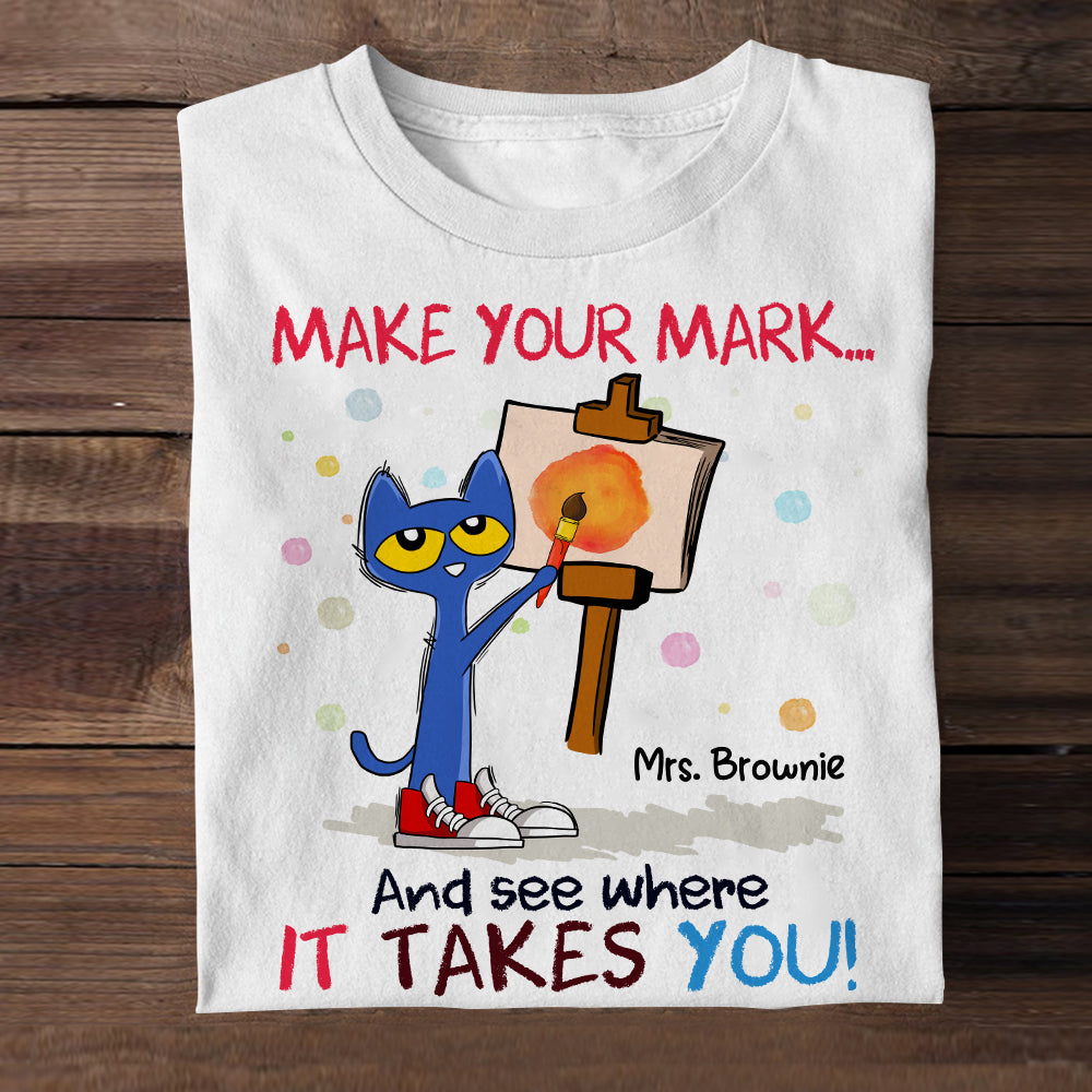 Make Your Mark - Personalized Teacher Shirt - 01NAHN140823 - Shirts - GoDuckee