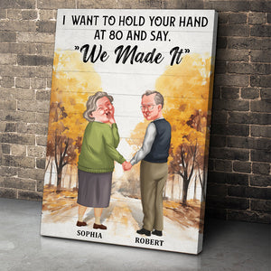 I Want To Hold Your Hand At 80 And Say "We Made It"-Personalized Canvas Print- Gift For Him/ Gift For Her- Old Couple Poster-Canvas Prints - Poster & Canvas - GoDuckee