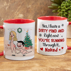 I Have A Dirty Mind And You're Running Throung It, Personalized Naughty Accent Mug, Chistmas Gift For Couple - Coffee Mug - GoDuckee