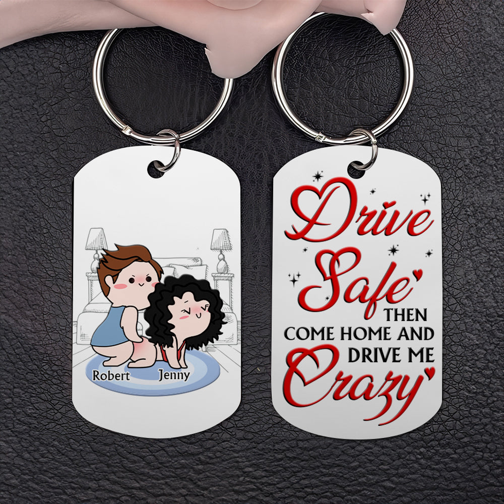 Drive Safe And Then Come Home Drive Me Crazy, Gift For Him, Personalized Stainless Steel Keychain, Funny Couple Keychain, Couple Gift - Keychains - GoDuckee
