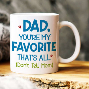 Dad,You're My Favorite That's All, Personalized Mug, Gift For Father's Day - 05DNHN100523HH - Coffee Mug - GoDuckee