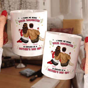 Personalized Gifts For Mom Coffee Mug We Think Us Being Your Daughters - Coffee Mugs - GoDuckee