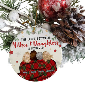 The Love Between Mother & Daughters Is Forever, Personalized Ornament, Christmas Gift - Ornament - GoDuckee